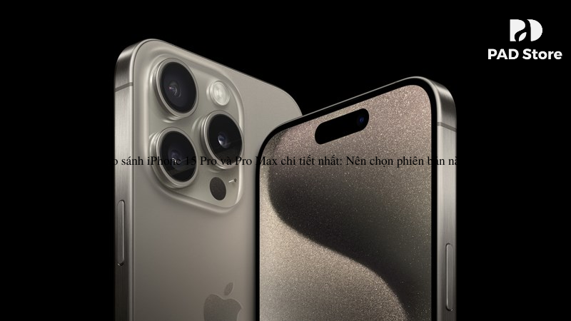 so_sanh_iphone_15_pro_va_pro_max_chi_tiet_nhat__nen_chon_phien_ban_nao_-_1_1718264177