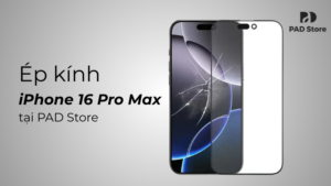 Ép kính iPhone 16 Pro Max lấy liền, đẹp hoàn hảo như mới tại PAD Store